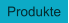 Produkte